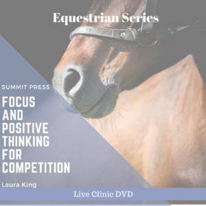 Focus and Positive Thinking for Competition Live Clinic DVD